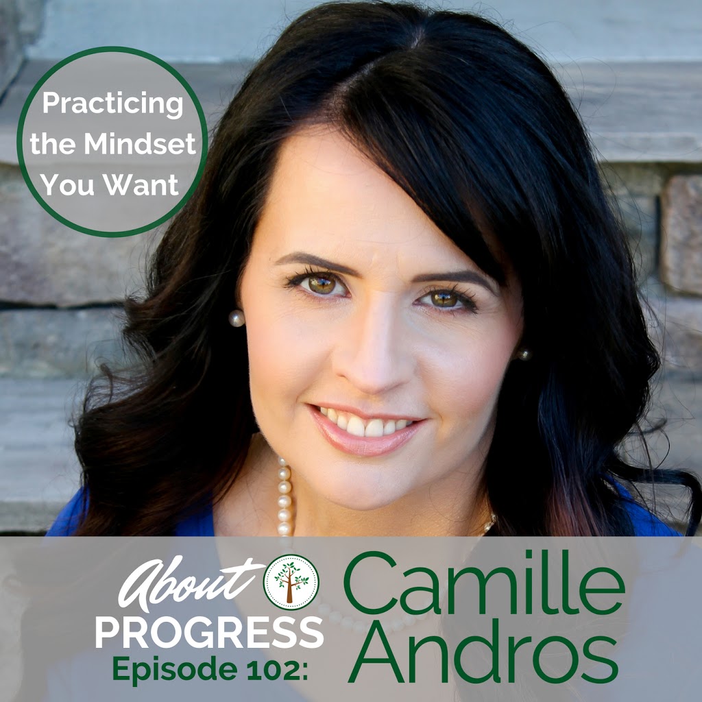 Practicing the Mindset You Want || with Camille Andros