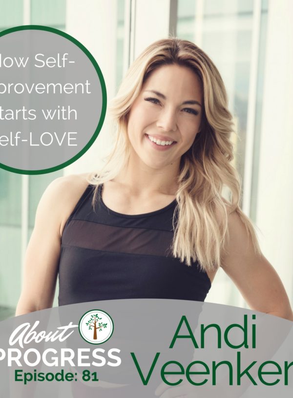How Self-Improvement Starts with Self-LOVE || with Andi Veenker