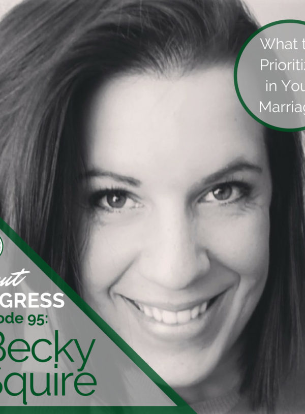 What to Prioritize in Your Marriage || with Becky Squire