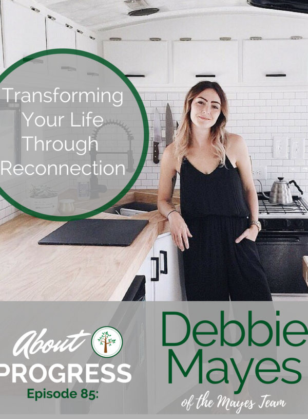 Transforming Your Life through Re-Connecting || with Debbie Mayes of the Mayes Team