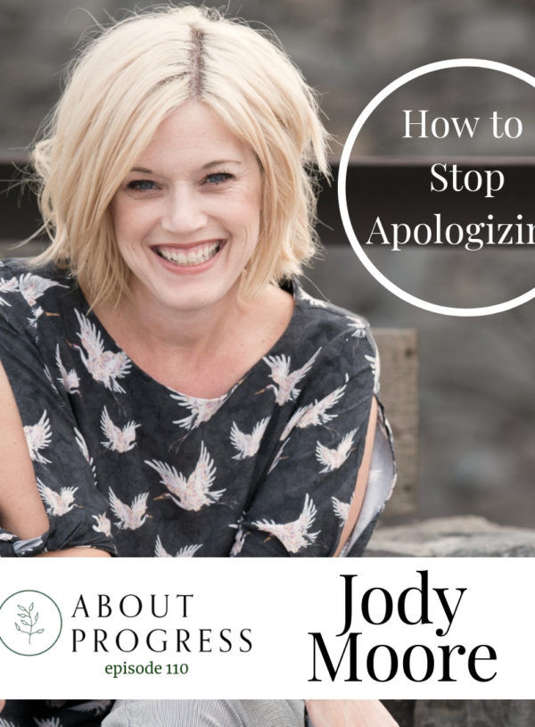 How to Stop Apologizing || with Jody Moore of Better Than Happy