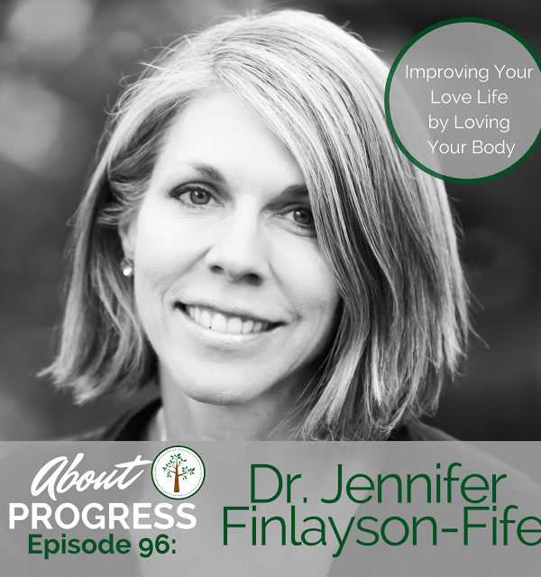 Improving Your Love Life by Loving Your Body || with Dr. Jennifer Finlayson-Fife