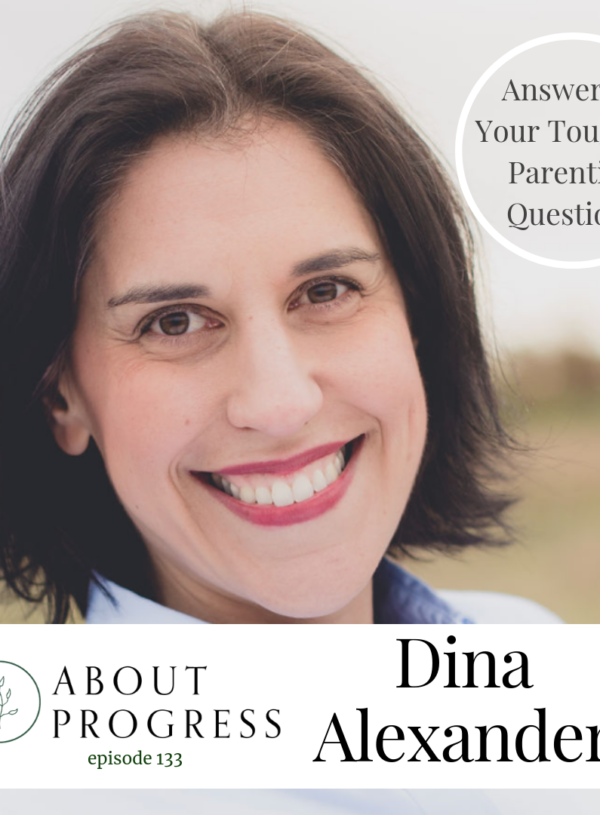 Answering Your Toughest Parenting Questions || with Dina Alexander of the non-profit Educate and Empower Kids