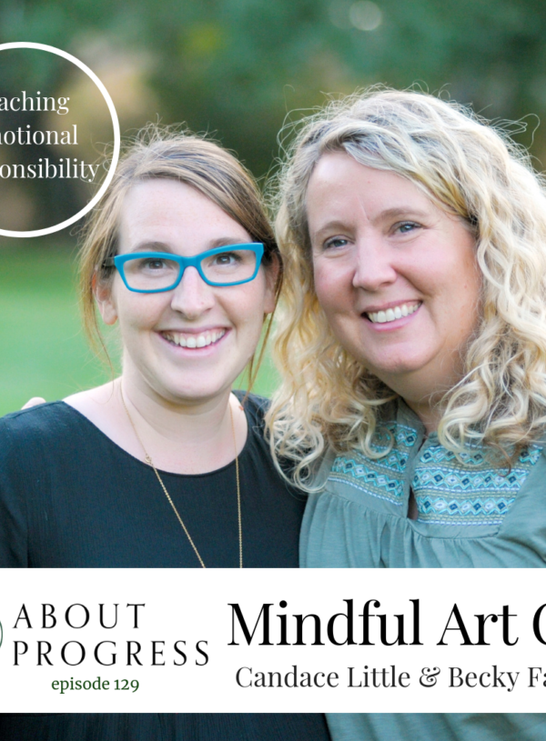 Teaching Emotional Responsibility to Kids (and Ourselves!) || with Mindful Art Co.’s Candace Little and Becky Farley