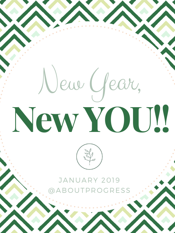 New Year, New YOU! (January 2019’s theme and how to move towards real, lasting change)