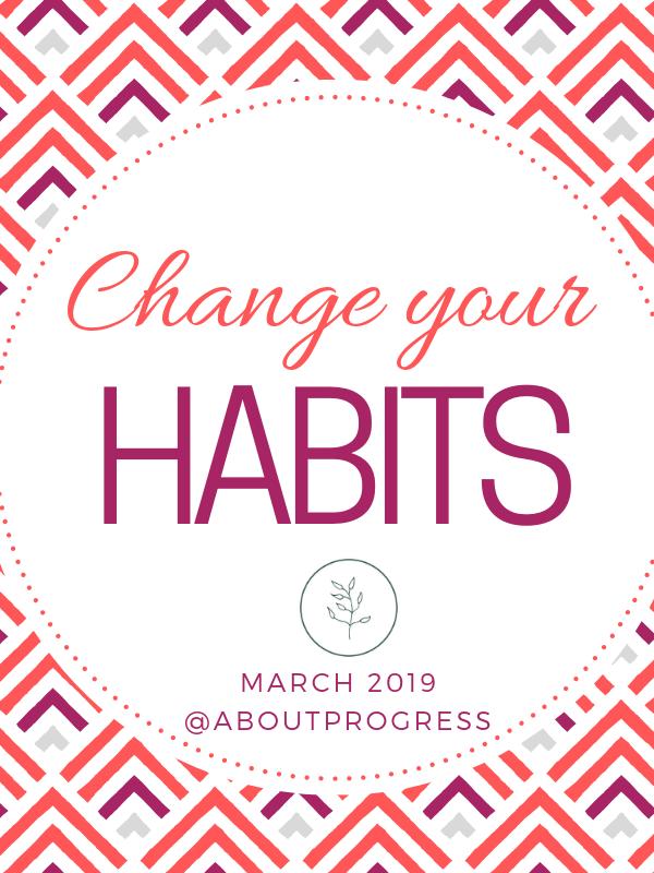 Change Your Habits || March’s Theme + start with what realllllly matters