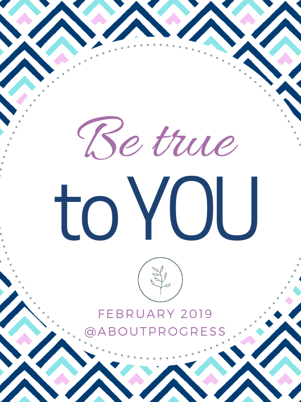 Be True to You! || February 2019’s theme + how you can find yourself again