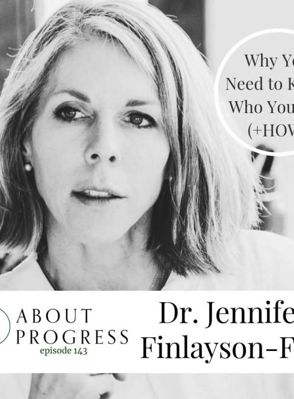 Why You Need to Know Who You Are (+How) || with Dr. Jennifer Finlayson-Fife