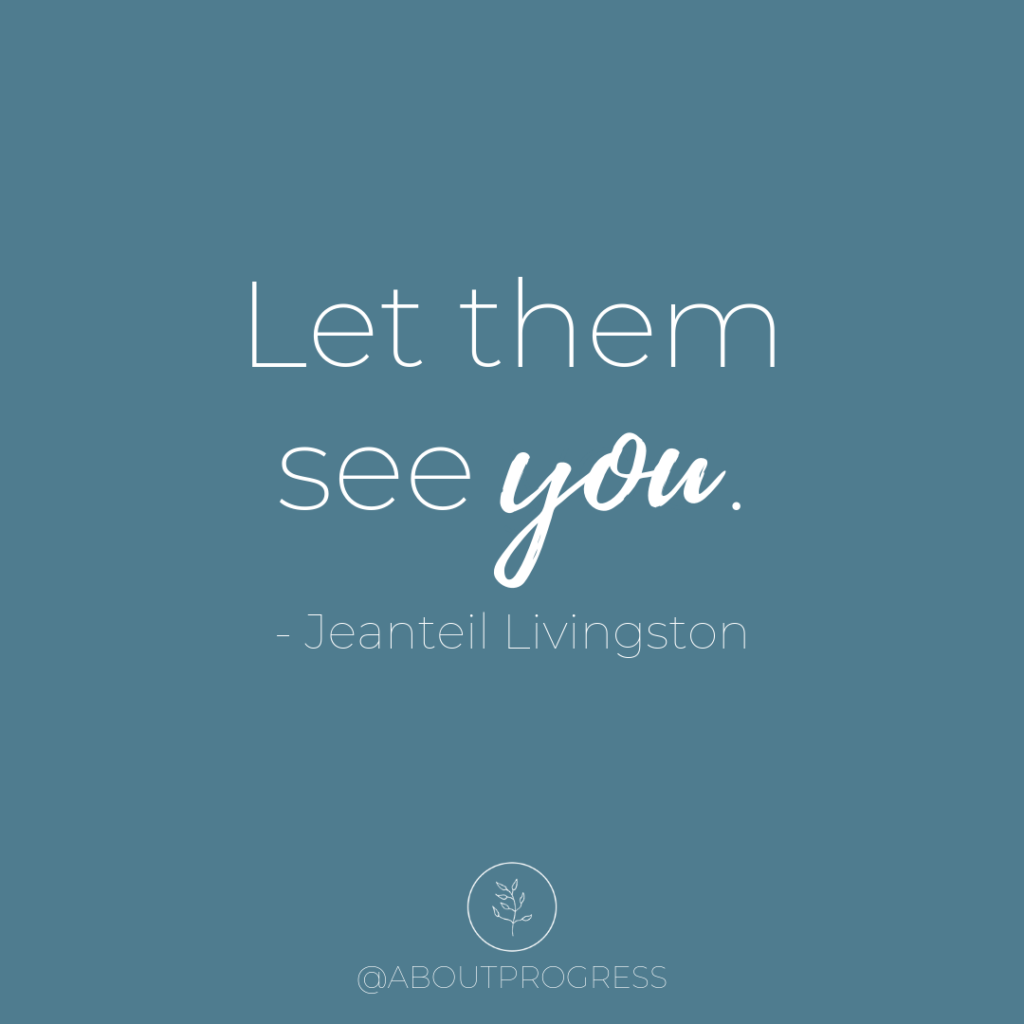 Quote - Let them see you.