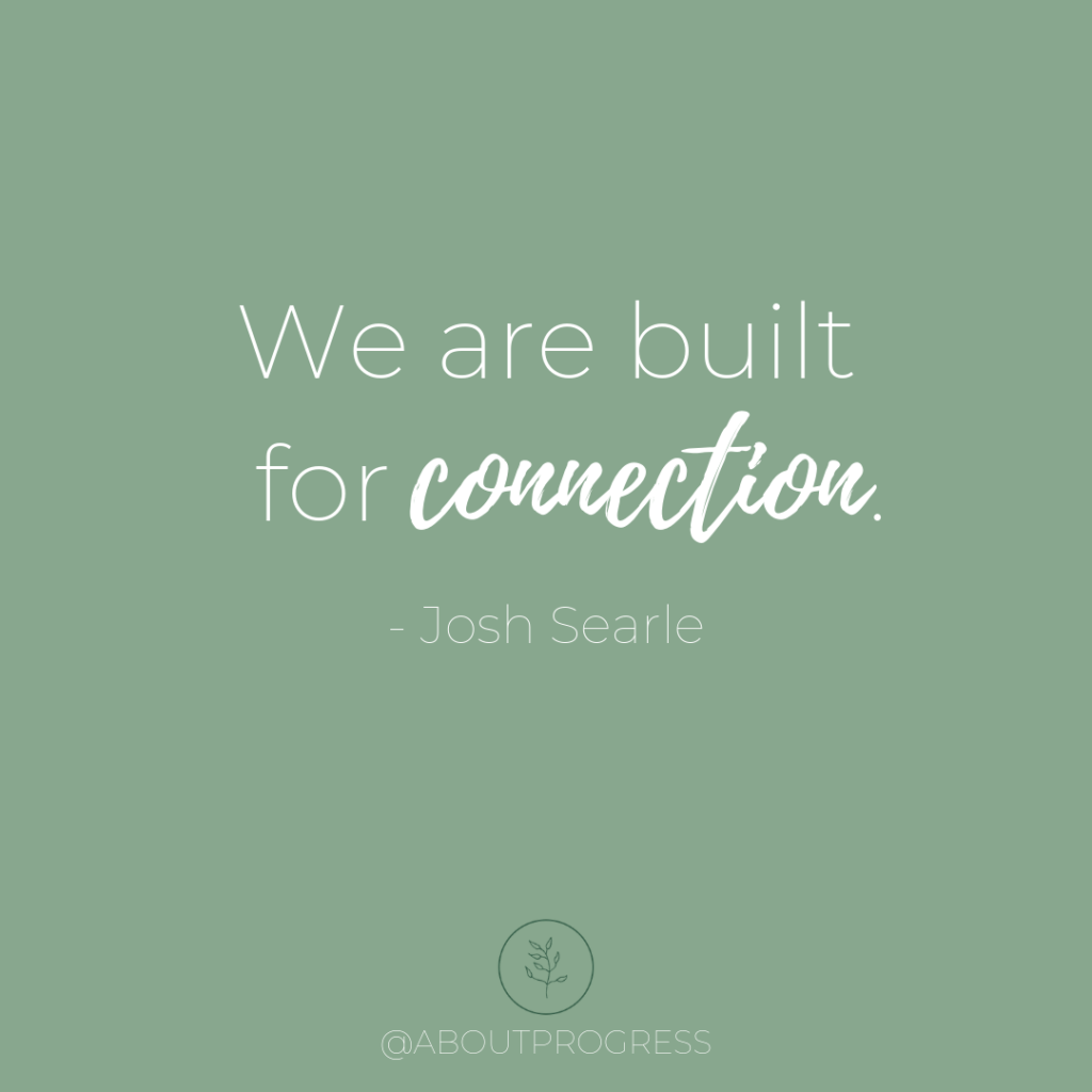 Quote - We are built for connection by Josh Searle