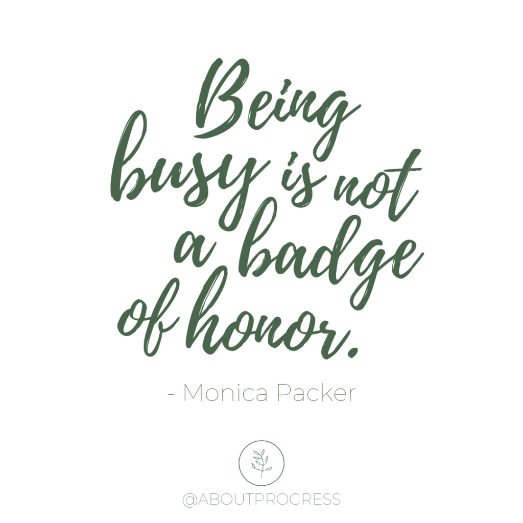 Quote - Being busy is not a badge of honor.