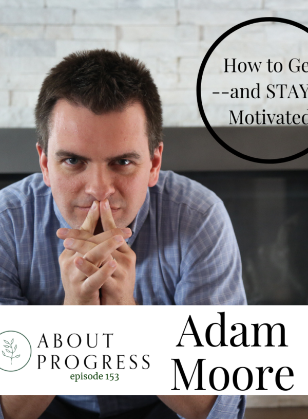 How to Get–and STAY–Motivated || with Dr. Adam Moore