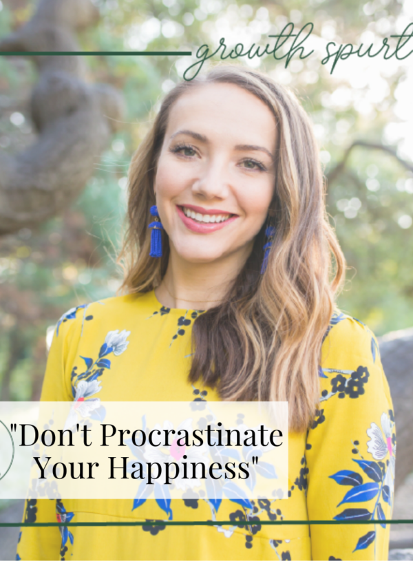 Don’t Procrastinate Your Happiness || Growth Spurt