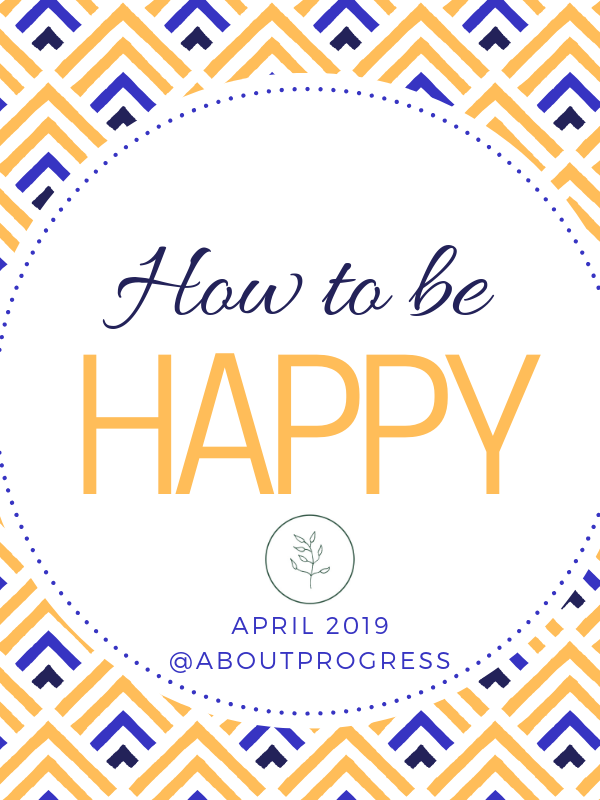 How to Be Happy || April’s Theme