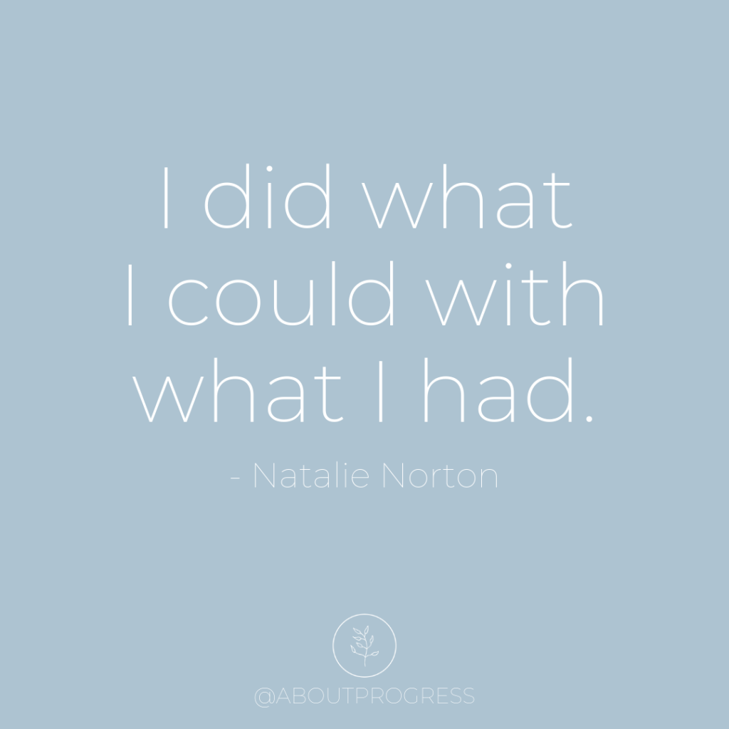 Natalie Norton Quote I did what I could with what I had