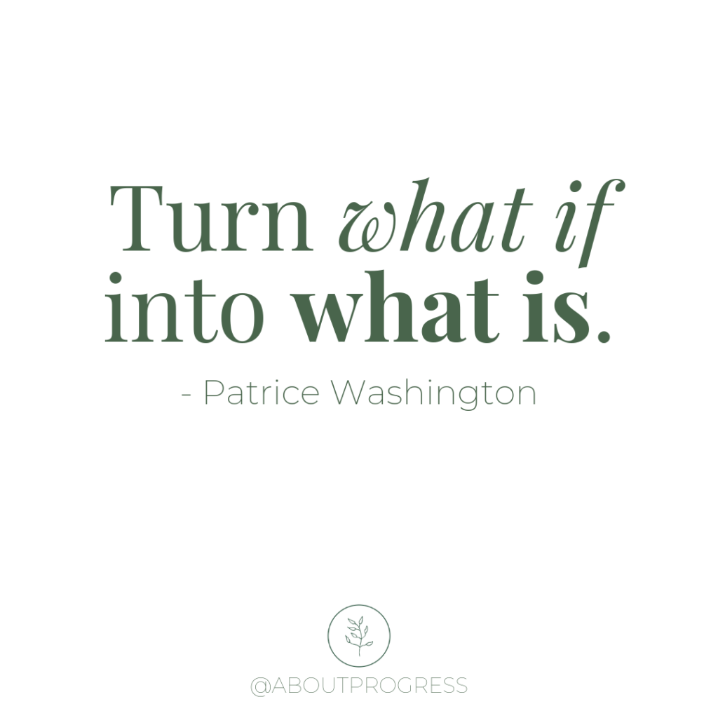 Patrice Washington quote - Turn what if into what is.