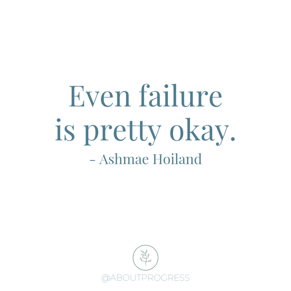 ashmae hoiland quote - even failure is pretty okay
