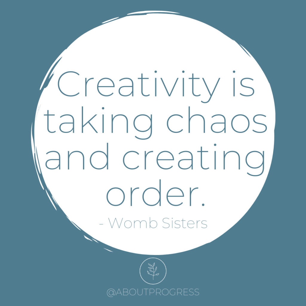 Creativity is taking chaos and creating order - Womb Sisters || About Progress Podcast