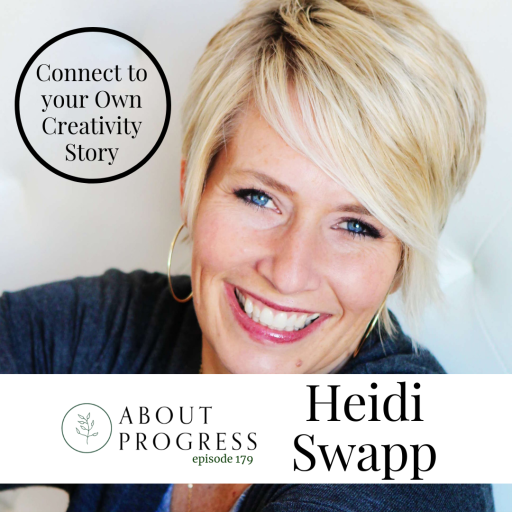 Connect to your Own Creativity Story with Heidi Swapp | About Progress Podcast