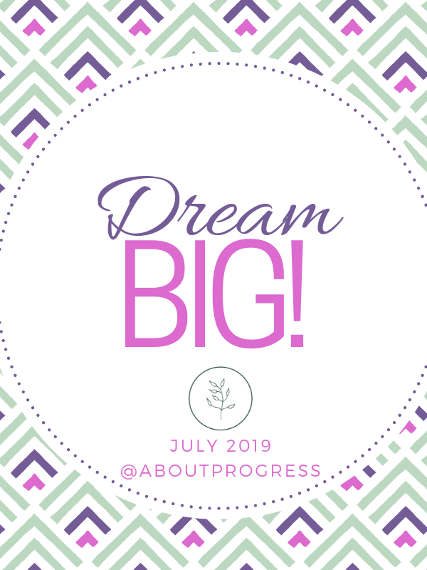 Dream Big! || July’s Theme
