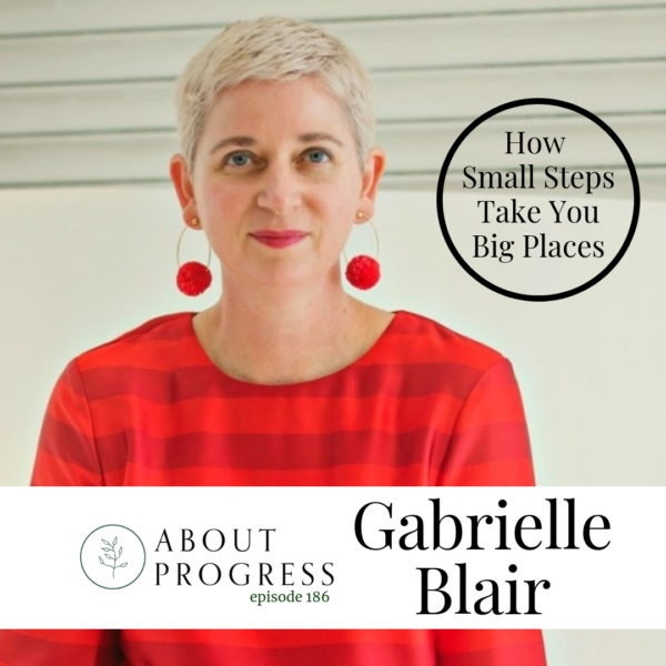 How small steps take you big places with Gabrielle Blair