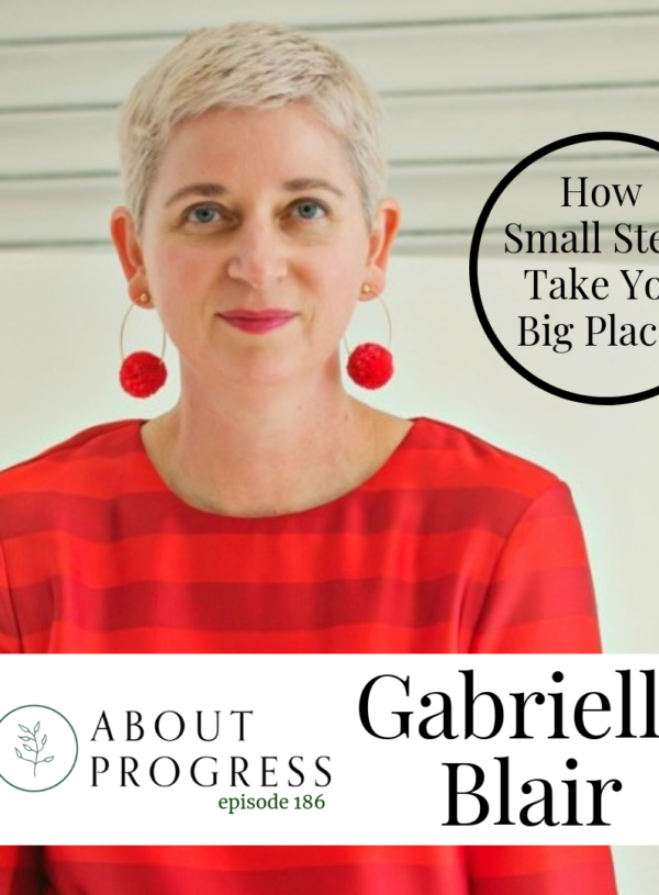 How small steps take you big places with Gabrielle Blair
