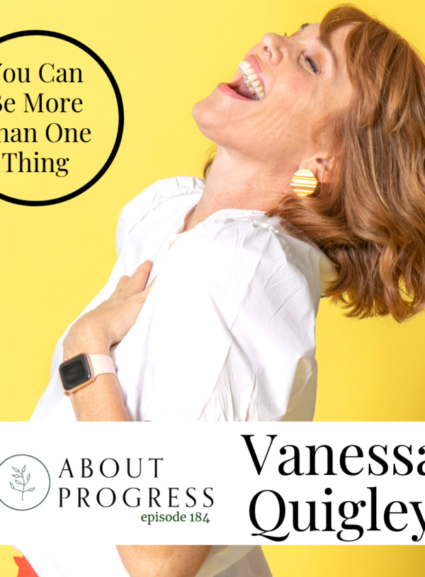 Vanessa Quigley | About Progress Podcast