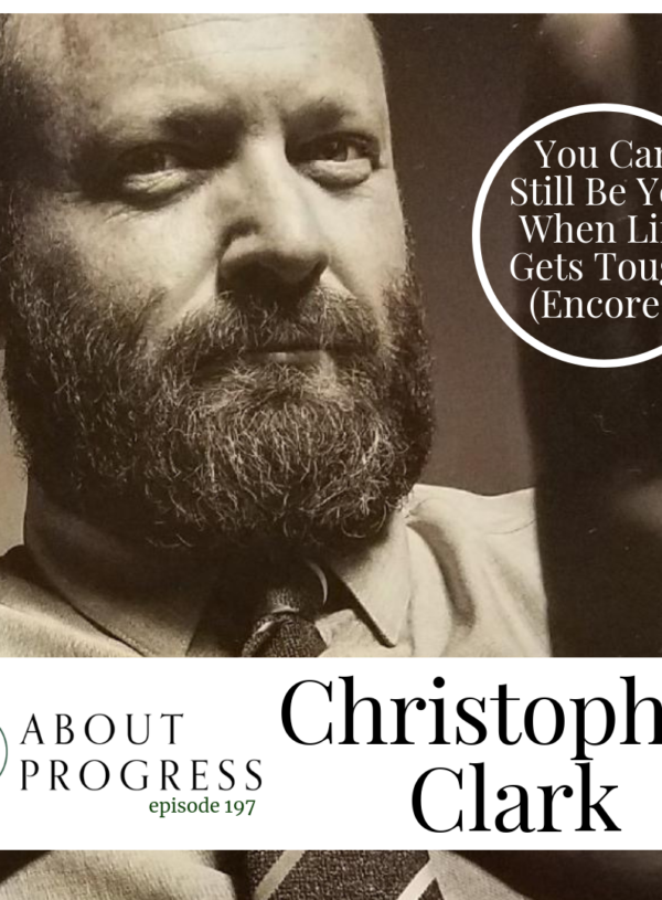 You Can Still Be You When Life Gets Tough ||  with Christopher Clark (Encore!)
