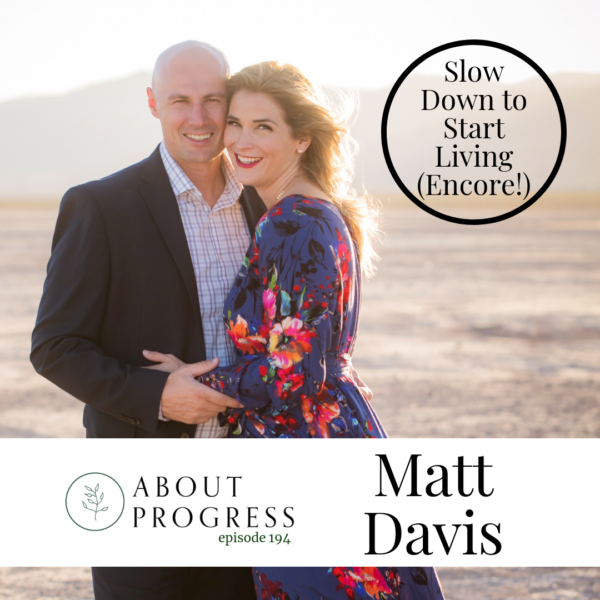 Slow Down to Start Living with Matt Davis