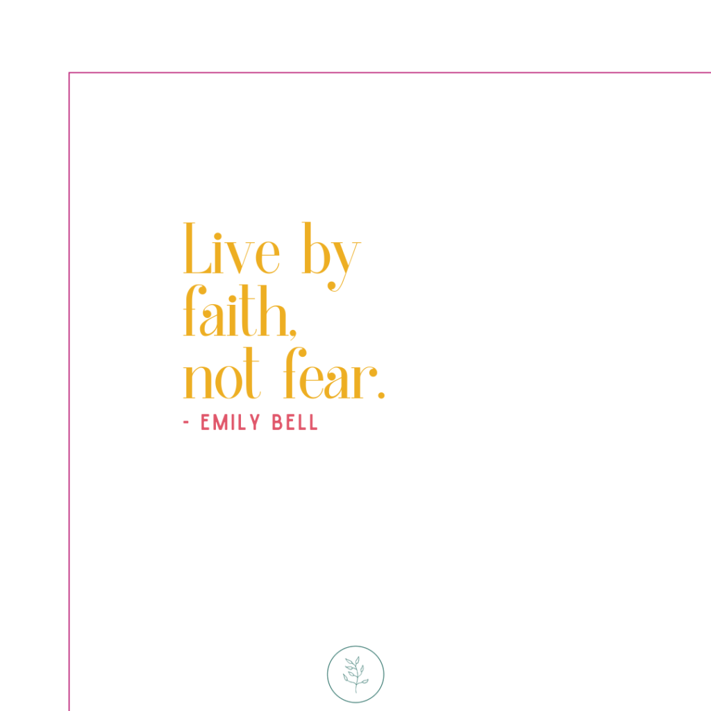 Live by faith, not fear.