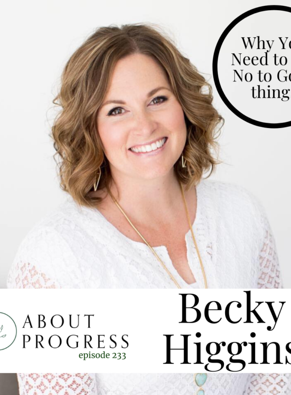 Why You Need to Say No to Good Things || with Becky Higgins