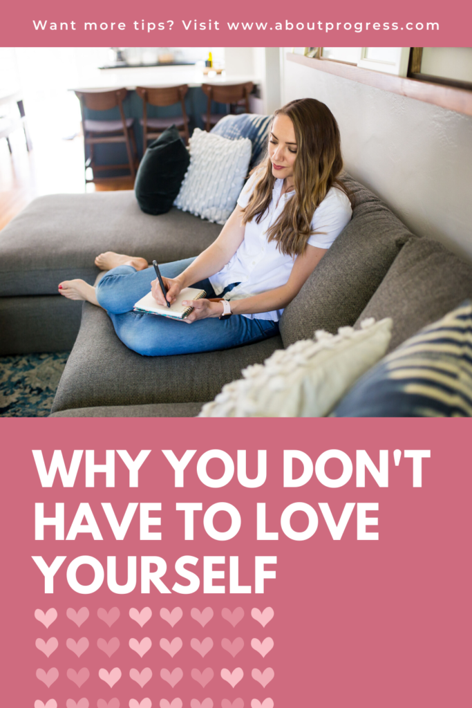 Why You Don't Have to Love Yourself || About Progress