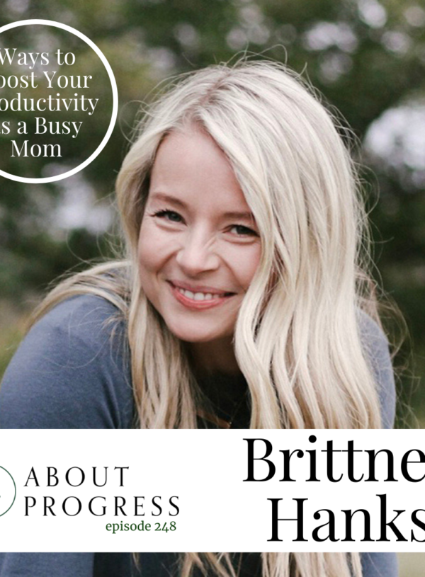 Ways to Boost Your Productivity as a Busy Mom || with Brittney Hanks