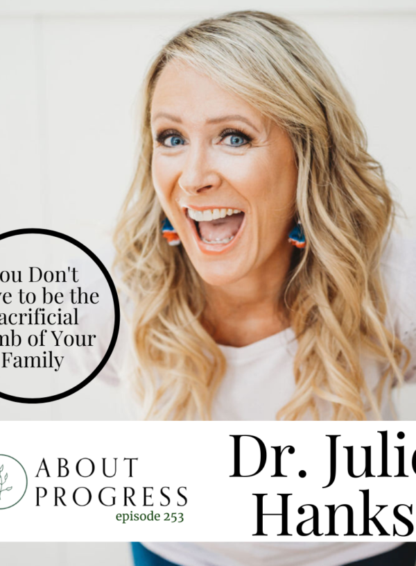 You Don’t Have to be the Sacrificial Lamb of Your Family || with Dr. Julie Hanks
