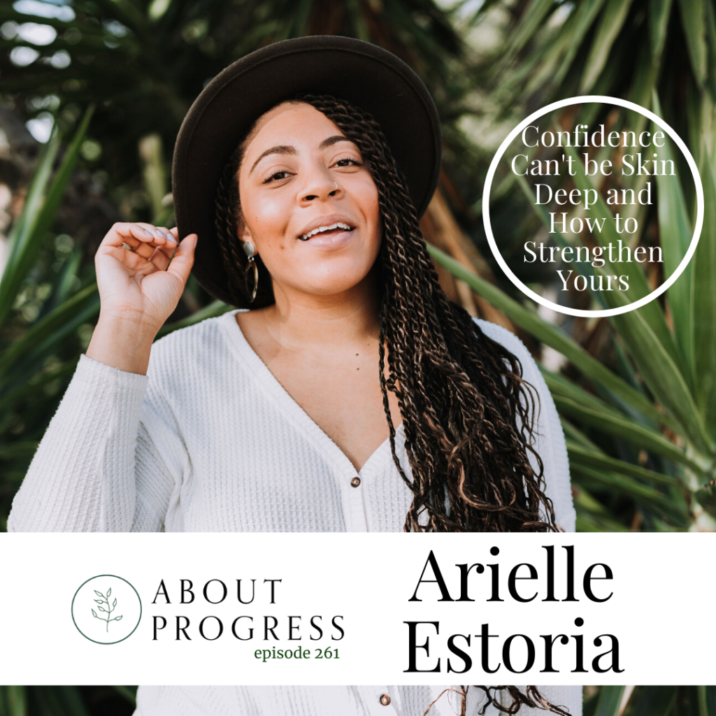 Confidence Can't be Skin Deep and How to Strengthen Yours || with Arielle Estoria