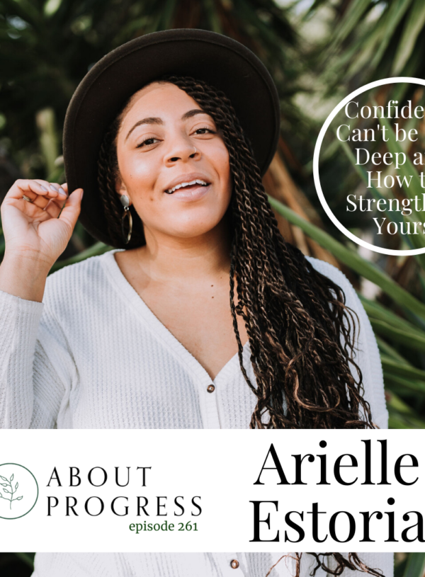 Confidence Can’t be Skin Deep and How to Strengthen Yours || with Arielle Estoria