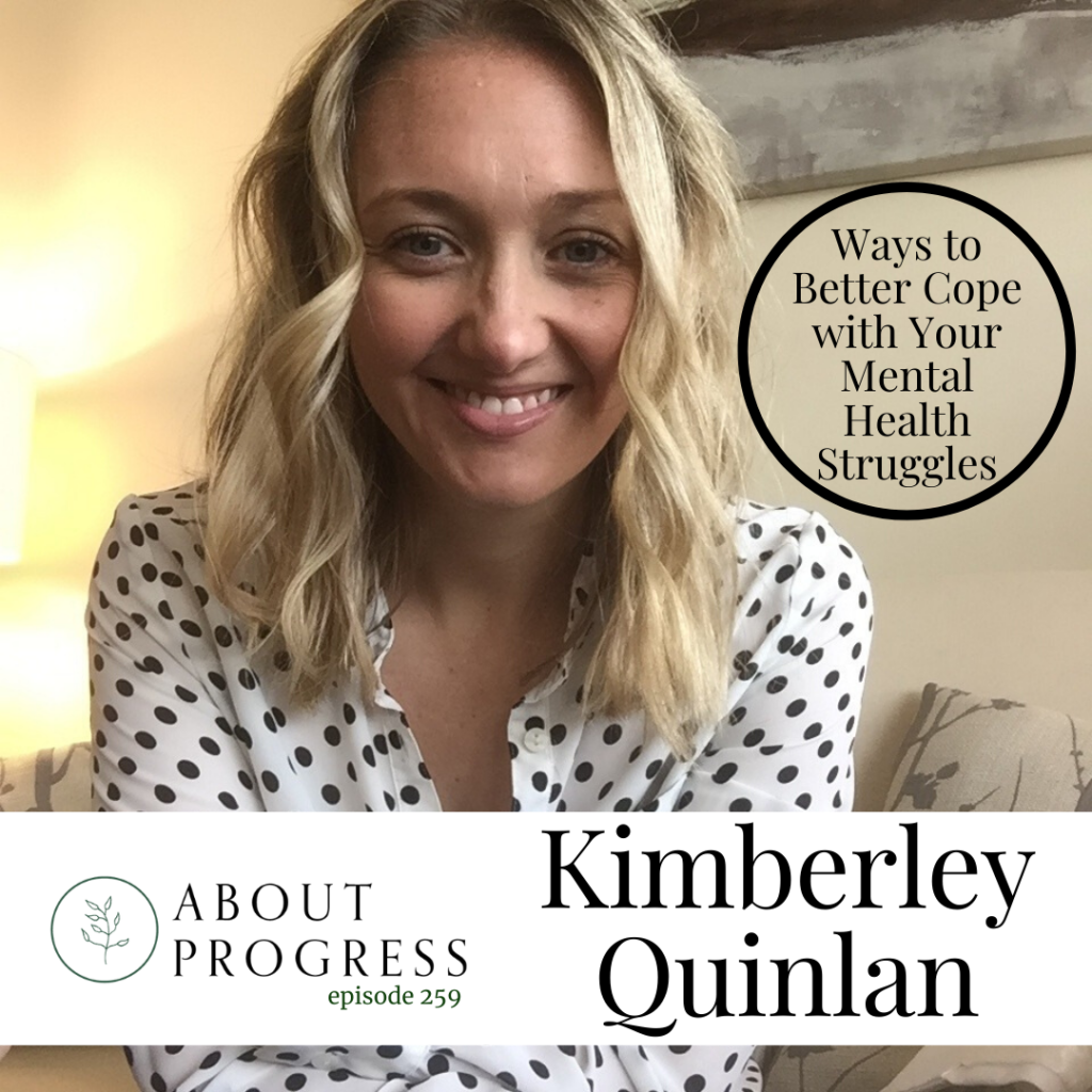Ways to Better Cope with Your Mental Health Struggles || with Kimberley Quinlan