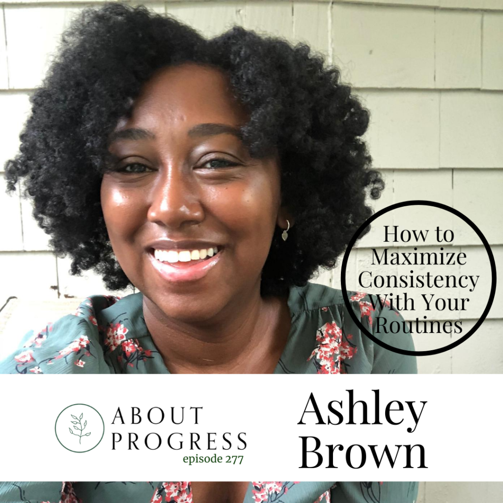 How to Maximize Consistency With Your Routines || with Ashley Brown