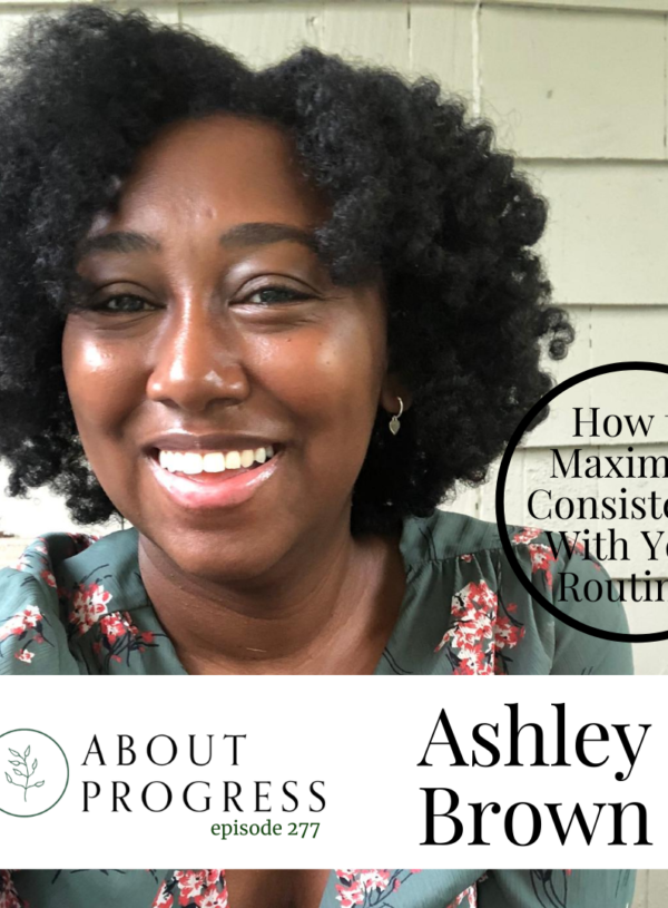 How to Maximize Consistency With Your Routines || with Ashley Brown