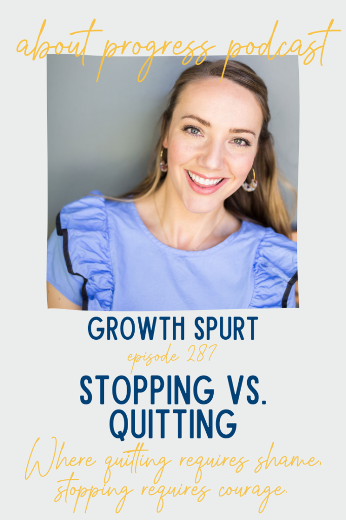 Stopping vs. Quitting || Growth Spurt | About Progress Podcast