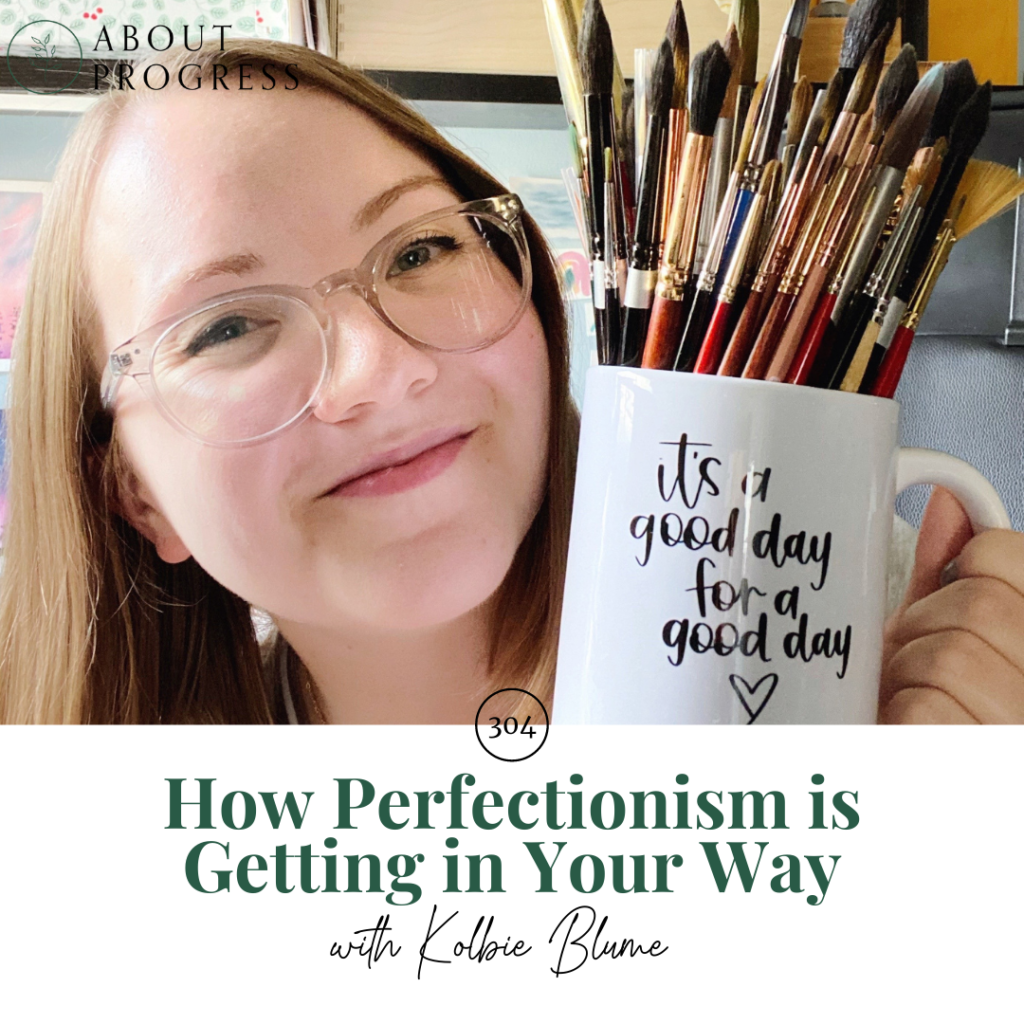 How Perfectionism is Getting in Your Way || with Kolbie Blume