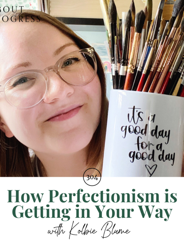 How Perfectionism is Getting in Your Way || with Kolbie Blume