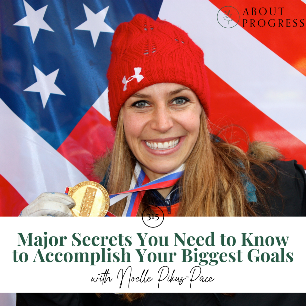 Major Secrets You Need to Know to Accomplish Your Biggest Goals || with Noelle Pikus-Pace