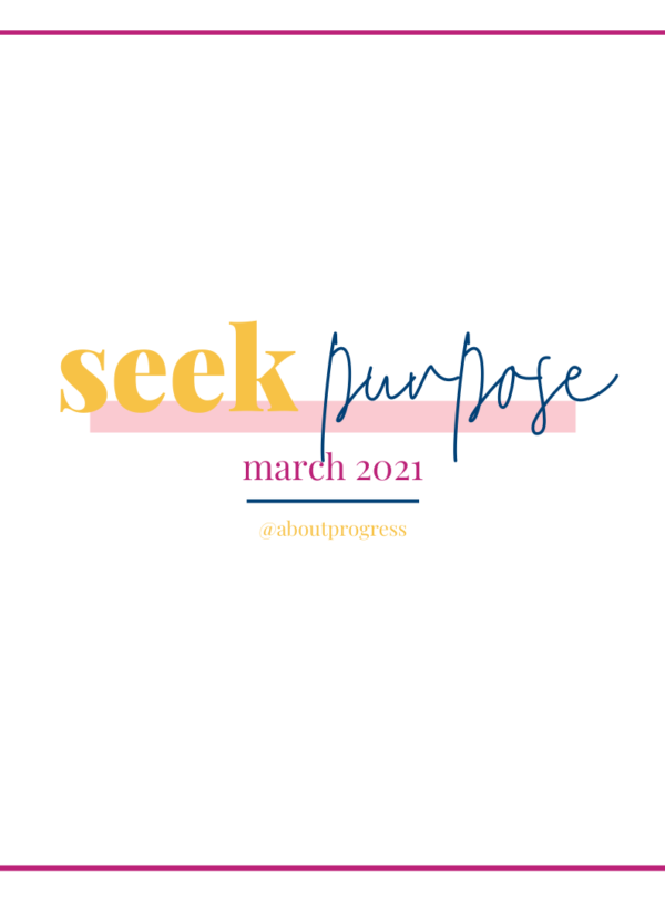 Seek Purpose || March 2021 Theme