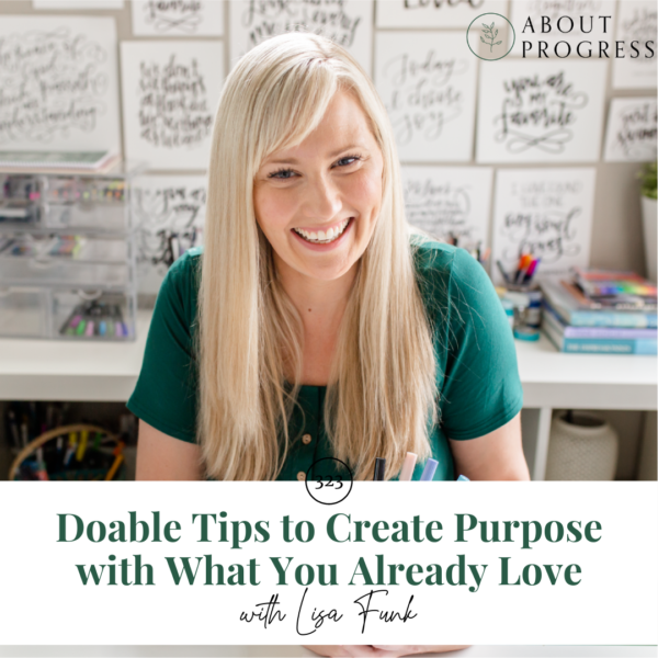 Doable Tips to Create Purpose with What You Already Love || with Lisa Funk