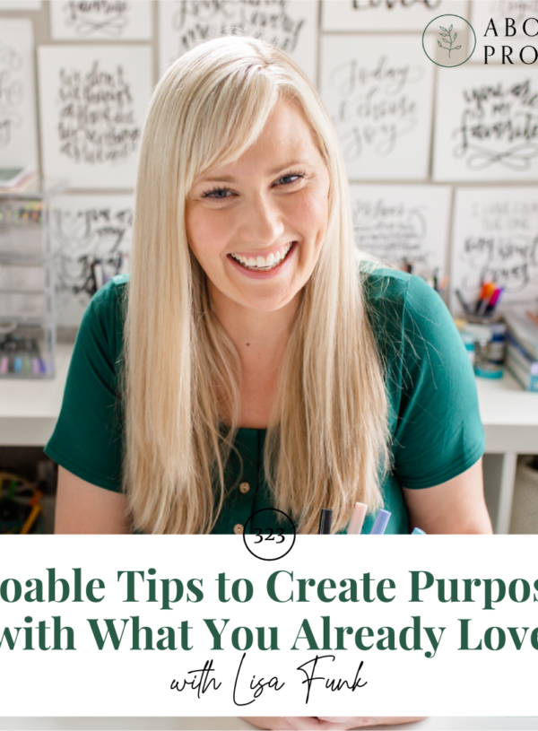 Doable Tips to Create Purpose with What You Already Love || with Lisa Funk