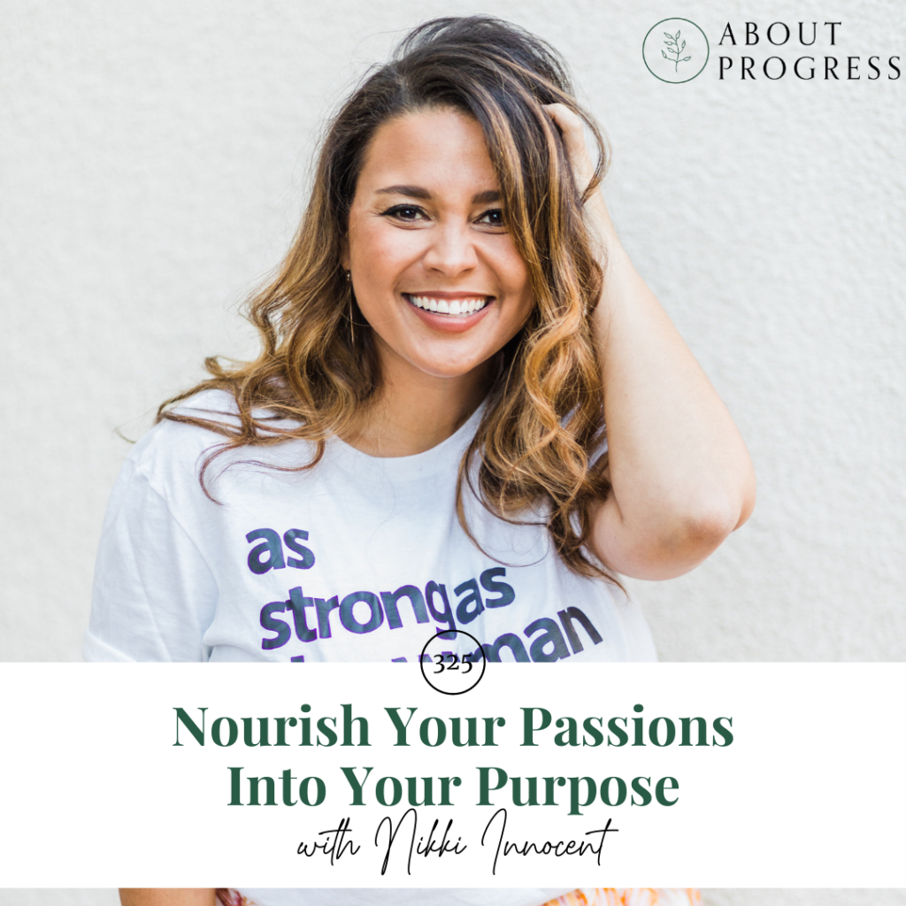 Nourish Your Passions Into Your Purpose || with Nikki Innocent