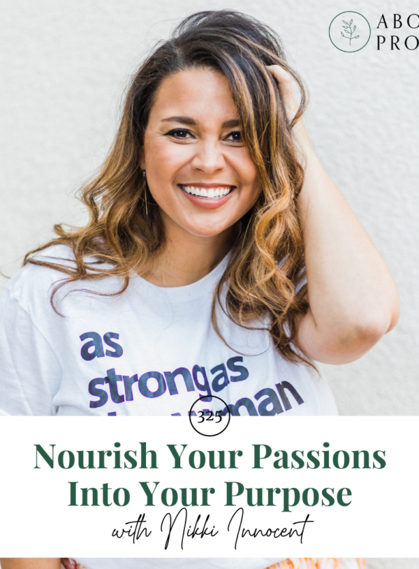 Nourish Your Passions Into Your Purpose || with Nikki Innocent