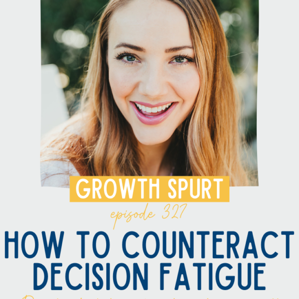 How to Counteract Decision Fatigue || Growth Spurt