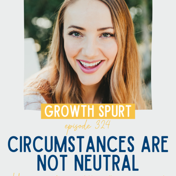 Circumstances are NOT Neutral || Growth Spurt